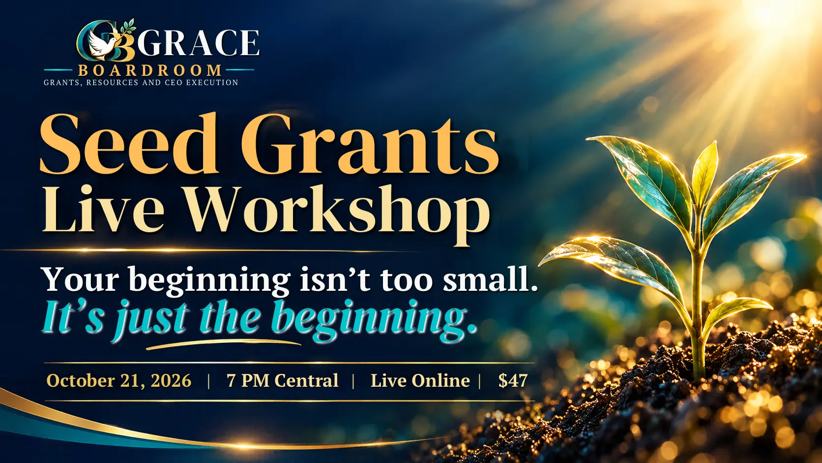 Seed Grants Live Workshop. Your beginning isn't too small. It's just the beginning. October 21, 2026 at 7 PM Central, live online, $47.